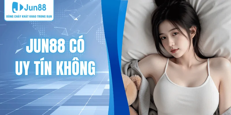 jun88-co-uy-tin-khong